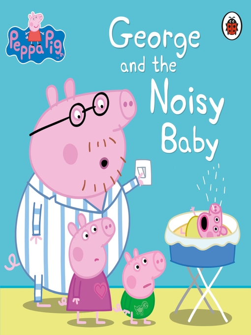 Title details for George and the Noisy Baby by Peppa Pig - Wait list